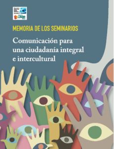 Memoria de los seminarios “Comunicación para una ciudadanía integral e intercultural”